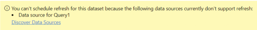 Shows an error message "You can't schedule refresh for this dataset because the follow datasources currently don't support refresh: "Data Source for Query1".